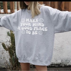 Make Your Mind A Good Place To Be Sweatshirt